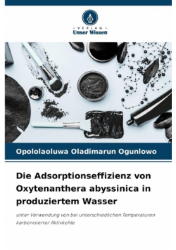 Die Adsorptionseffizienz von Oxytenanthera abyssinica in produziertem Wasser