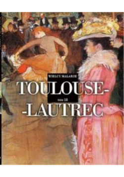 Wielcy Malarze Tom  18 Toulouse -  Lautrec