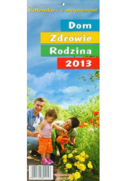Kalendarz 2013 KL 1 Dom Zdrowie Rodzina z magnesem