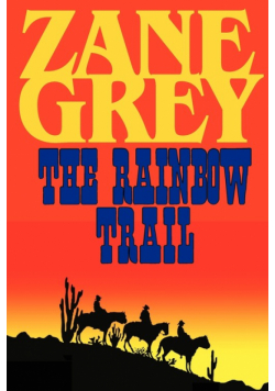 The Rainbow Trail (a Romantic Sequel to Riders of the Purple Sage)