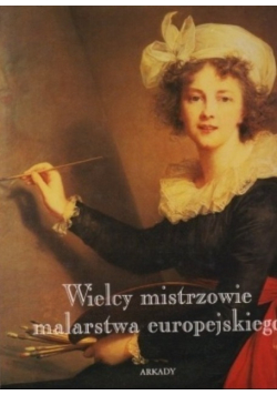 Wielcy mistrzowie malarstwa europejskiego