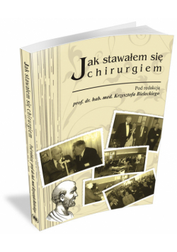Bielecki Krzysztof (red.) - Jak stawałem się chirurgiem