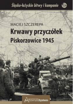 Krwawy przyczółek Piskorzowice 1945