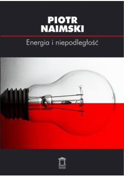 Naimski Piotr - Energia i niepodległość