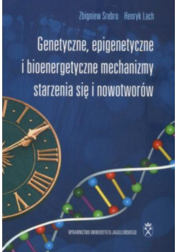 Genetyczna epigenetyczne i bioenergetyczne mechanizmy starzenia się i nowotworów