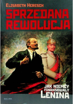 Sprzedana Rewolucja Jak Niemcy Finansowały Lenina