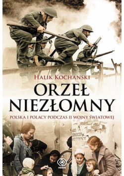Orzeł niezłomny Polska i Polacy podczas II wojny światowej