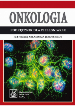 Onkologia. Podręcznik dla pielęgniarek