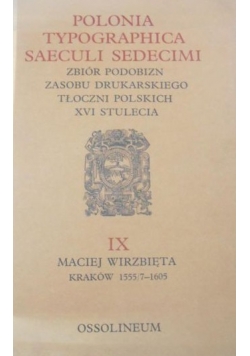 Polonia Typographica Saeculi Sedecimi. Zbiór podobizn zasobu drukarskiego tłoczni polskich XVI stulecia, zeszyt IX