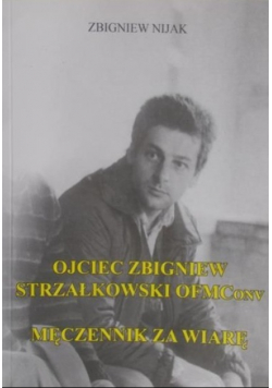 Ojciec Zbigniew Strzałkowski Męczennik za wiarę