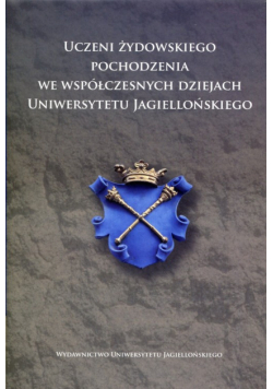Uczeni żydowskiego pochodzenia we współczesnych dziejach Uniwersytetu Jagiellońskiego