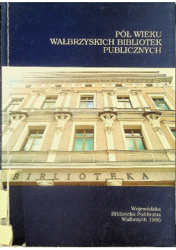 Pół wieku Wałbrzyskich bibliotek publicznych