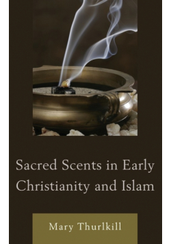 Sacred Scents in Early Christianity and Islam