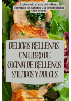 Delicias Rellenas. Un Libro De Cocina De Rellenos Salados Y Dulces