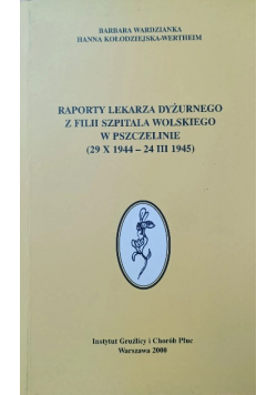 Raporty lekarza dyżurnego z filii szpitala wolskiego w pszczelnie