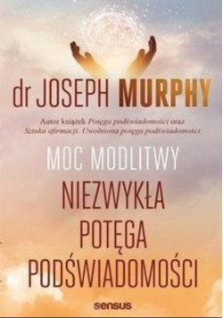 Moc modlitwy Niezwykła potęga podświadomości