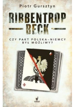 Ribbentrop Beck Czy pakt Polska Niemcy był możliwy