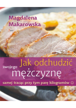 Jak odchudzić swojego mężczyznę samej tracąc przy tym parę kilogramów