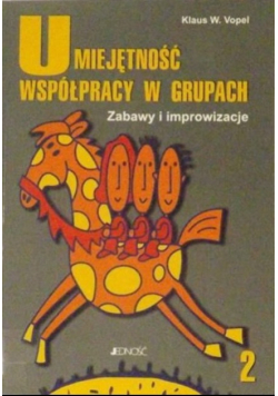 Umiejętność współpracy w grupach Zabawy i improwizacje Część 2