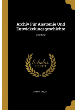 Archiv Für Anatomie Und Entwickelungsgeschichte; Volume 2