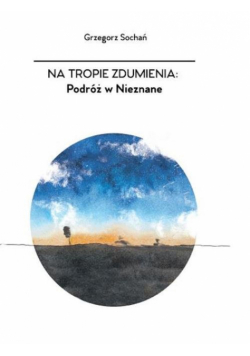 Na tropie zdumienia Podróż w nieznane