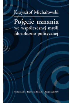 Michałowski Krzysztof - Pojęcie uznania we współczesnej myśli filozoficzno-politycznej