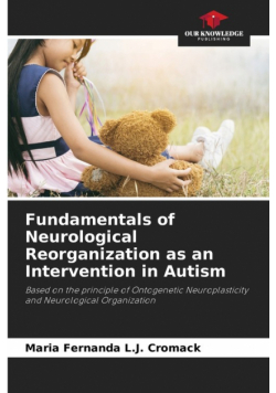 Fundamentals of Neurological Reorganization as an Intervention in Autism