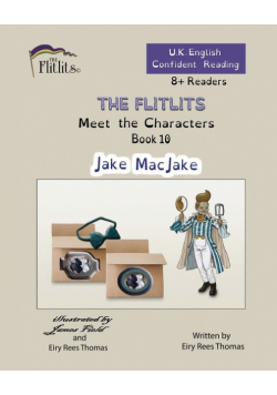 THE FLITLITS, Meet the Characters, Book 10, Jake MacJake, 8+Readers, U.K. English, Confident Reading
