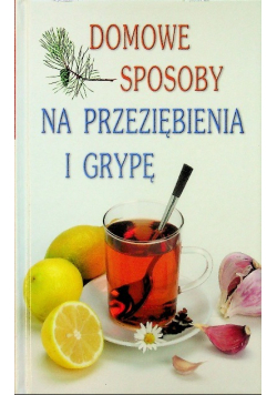 Domowe sposoby na przeziębienia i grypę