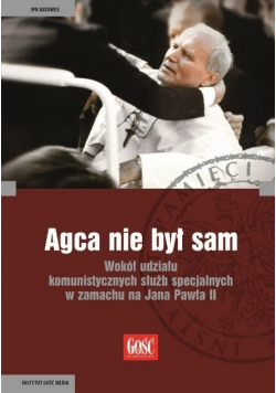 Agca nie był sam Wokół udziału komunistycznych służb specjalnych w zamachu na Jana Pawła II