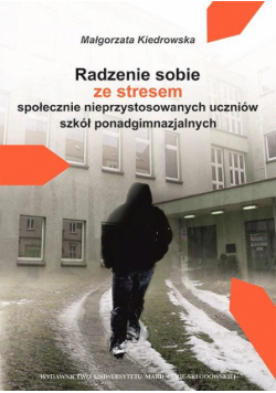 Radzenie sobie ze stresem społecznie nieprzystosowanych uczniów szkół ponadgimnazjalnych