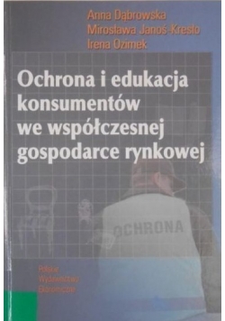 Ochrona i edukacja konsumentów we współczesnej gospodarce rynkowej