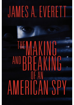 The Making and Breaking of an American Spy