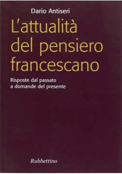 L attualita del pensiero francescano Risposte dal passato a domande del presente
