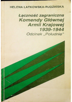 Łączność zagraniczna Komendy Głównej Armii Krajowej 1939 - 1944 Odcinek Południe