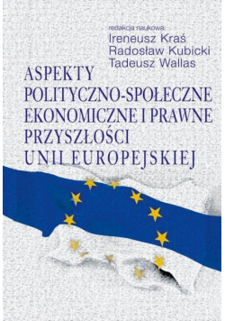 Aspekty polityczno - społeczne ekonomiczne i prawne przyszłości Unii Europejskiej