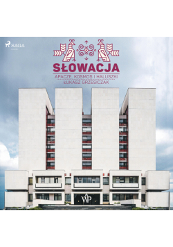 Słowacja. Apacze, kosmos i haluszki