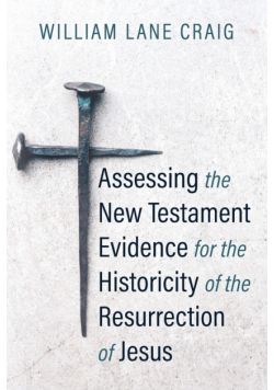 Assessing the New Testament Evidence for the Historicity of the Resurrection of Jesus