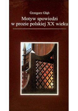 Motyw spowiedzi w prozie polskiej XX wieku