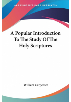 A Popular Introduction To The Study Of The Holy Scriptures