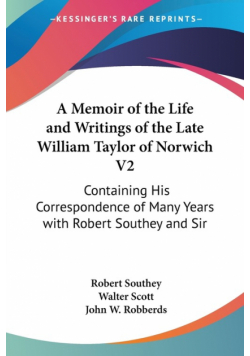 A Memoir of the Life and Writings of the Late William Taylor of Norwich V2