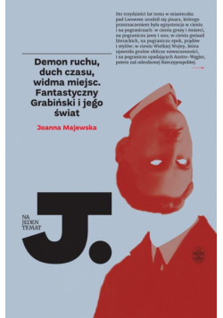 Demon ruchu, duch czasu, widma miejsc. Fantastyczny Grabiński i jego świat