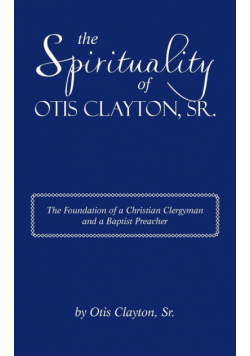 The Spirituality of Otis Clayton, Sr.