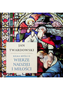 Kilka myśli o wierze, nadziei i miłości