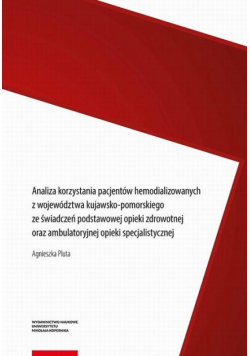 Analiza korzystania pacjentów hemodializowanych z województwa kujawsko-pomorskiego ze świadczeń podstawowej opieki zdrowotnej oraz ambulatoryjnej opieki specjalistycznej