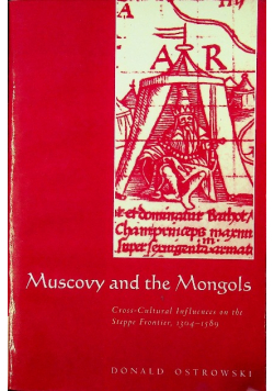 Muscovy and the Mongols Cross Cultural Influences on the Steppe Frontier 1304