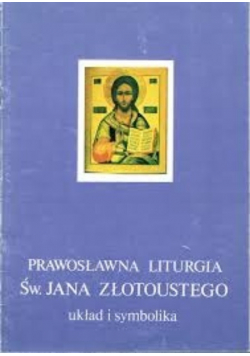 Prawosławna liturgia św Jana Złotoustego układ i symbolika