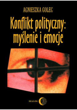 Konflikt polityczny: myślenie i emocje. Raport z badania polskich polityków