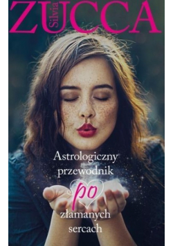 Astrologiczny przewodnik po złamanych sercach