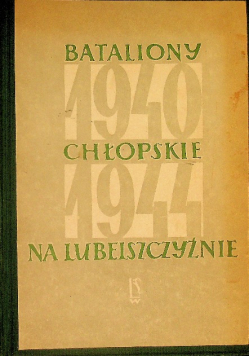 Bataliony Chłopskie na Lubelszczyźnie 1940 - 1944